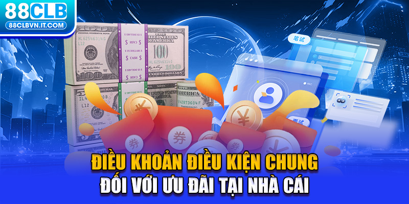 Điều khoản điều kiện chung đối với ưu đãi tại nhà cái