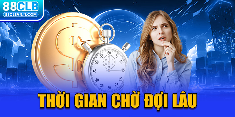 Thời gian chờ đợi lâu