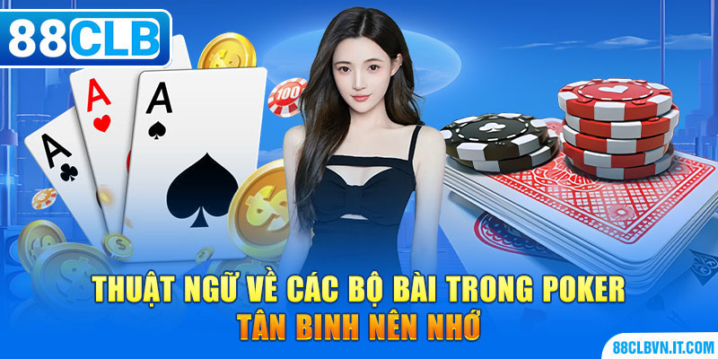 Thuật ngữ về các bộ bài trong Poker tân binh nên nhớ