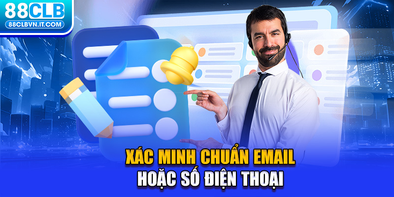 Xác minh chuẩn email hoặc số điện thoại